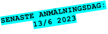 SENASTE ANMÄLNINGSDAG: 13/6 2023